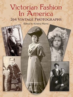 Victorian Fashion in America: 264 Vintage Photographs image number 0