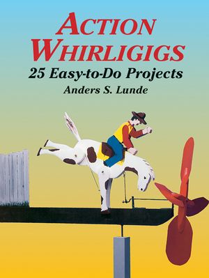 Action Whirligigs: 25 Easy-To-Do Projects image number 0