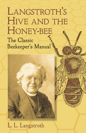 Langstroth's Hive and the Honey-Bee: The Classic Beekeeper's Manual image number 0