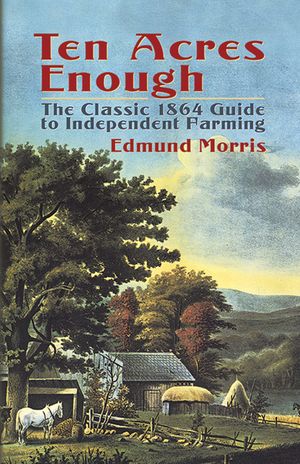 Ten Acres Enough: The Classic 1864 Guide to Independent Farming image number 0
