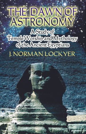 The Dawn of Astronomy: A Study of Temple Worship and Mythology of the Ancient Egyptians image number 0