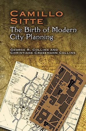 Camillo Sitte: The Birth of Modern City Planning: With a Translation of the 1889 Austrian Edition of His City Planning According to Artistic Principle image number 0