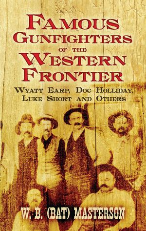 Famous Gunfighters of the Western Frontier: Wyatt Earp, Doc Holliday, Luke Short and Others image number 0