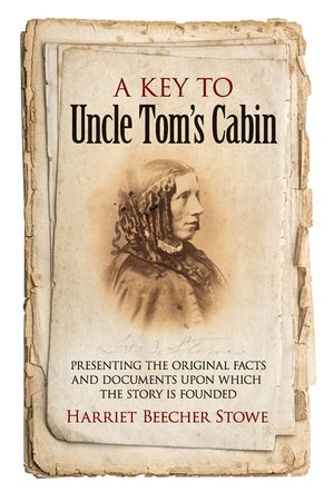 A Key to Uncle Tom's Cabin: Presenting the Original Facts and Documents Upon Which the Story Is Founded image number 0