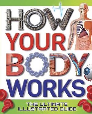 How Your Body Works: The Ultimate Illustrated Guide image number 0