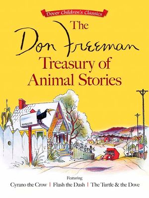 The Don Freeman Treasury of Animal Stories: Featuring Cyrano the Crow, Flash the Dash and the Turtle and the Dove image number 0