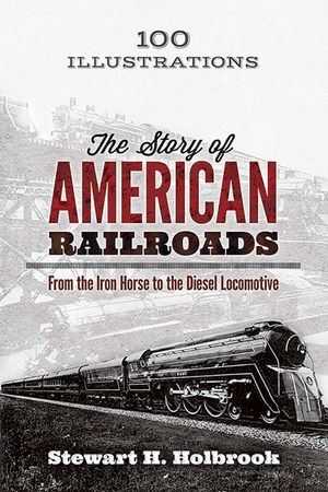 The Story of American Railroads: From the Iron Horse to the Diesel Locomotive image number 0