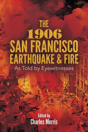The 1906 San Francisco Earthquake and Fire: As Told by Eyewitnesses image number 0