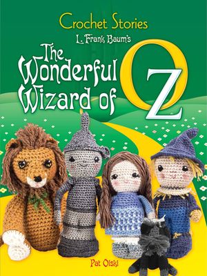 Crochet Stories: L. Frank Baum's the Wonderful Wizard of Oz image number 0