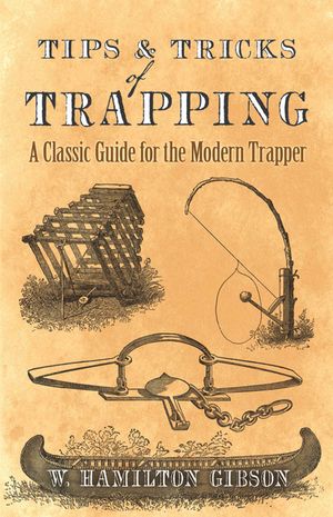 Tips and Tricks of Trapping: A Classic Guide for the Modern Trapper image number 0