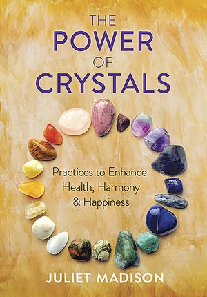 The Power of Crystals: Practices to Enhance Health, Harmony, and Happiness image number 0