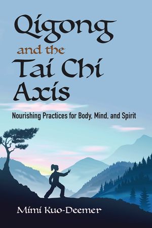 Qigong and the Tai Chi Axis: Nourishing Practices for Body, Mind, and Spirit image number 0