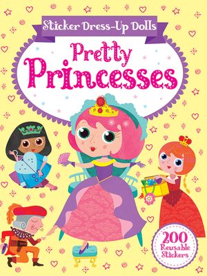 Sticker Dress-Up Dolls Pretty Princesses: 200 Reusable Stickers! image number 0