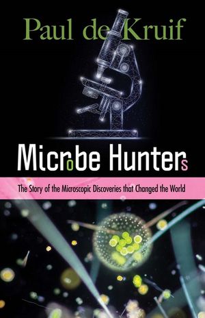 Microbe Hunters: The Story of the Microscopic Discoveries That Changed the World image number 0