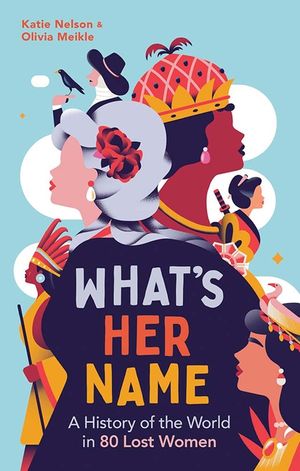What's Her Name: A History of the World in 80 Lost Women image number 0