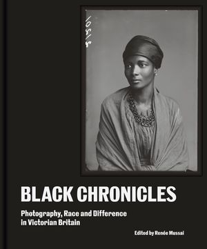 Black Chronicles: Photography, Race, and Difference in Victorian Britain image number 0