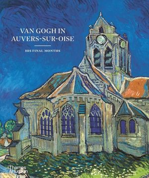 Van Gogh in Auvers-Sur-Oise: His Final Months image number 0