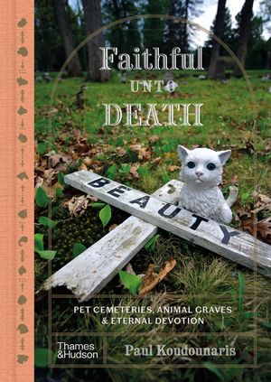 Faithful Unto Death: Pet Cemeteries, Animal Graves, and Eternal Devotion image number 0