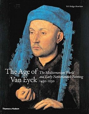The Age of Van Eyck: The Mediterranean World and Early Netherlandish Painting 1430-1530 image number 0