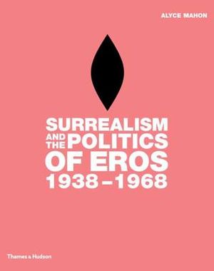 Surrealism and the Politics of Eros, 1938-1968 image number 0