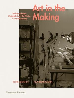 Art in the Making: Artists and Their Materials from the Studio to Crowdsourcing image number 0