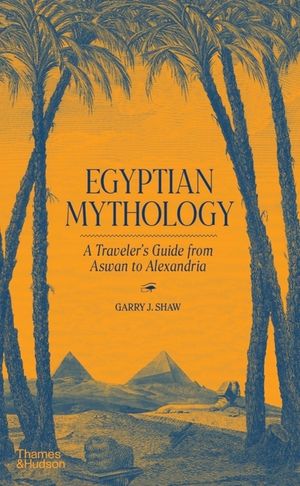 Egyptian Mythology: A Traveler's Guide from Aswan to Alexandria image number 0