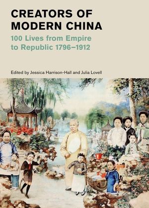 Creators of Modern China: 100 Lives from Empire to Republic, 1796-1912 image number 0
