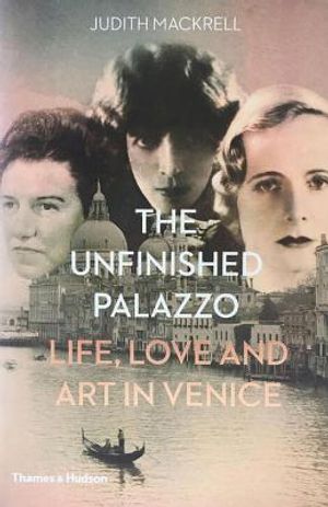The Unfinished Palazzo: Life, Love and Art in Venice: The Stories of Luisa Casati, Doris Castlerosse and Peggy Guggenheim image number 0