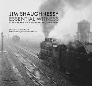 Jim Shaughnessy Essential Witness: Sixty Years of Railroad Photography image number 0