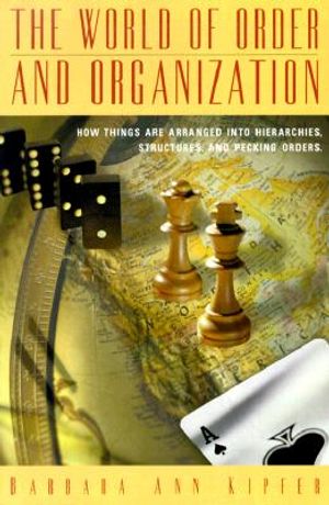 The World of Order and Organization: How Things Are Arranged Into Hierarchies, Structures and Pecking Orders image number 0