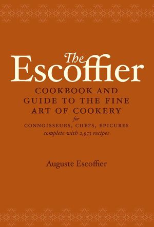 The Escoffier Cookbook: And Guide to the Fine Art of Cookery for Connoisseurs, Chefs, Epicures image number 0