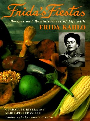 Frida's Fiestas: Recipes and Reminiscences of Life with Frida Kahlo: A Cookbook image number 0
