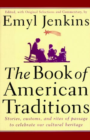 The Book of American Traditions: Stories, Customs, and Rites of Passage to Celebrate Our Cultural Heritage image number 0
