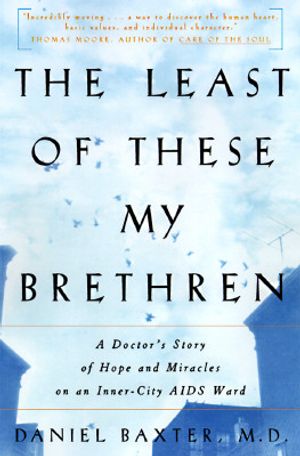The Least of These My Brethren: A Doctor's Story of Hope and Miracles on an Inner-City AIDS Ward image number 0