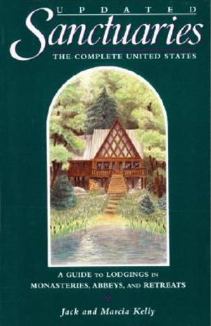 Sanctuaries: The Complete United States: A Guide to Lodgings in Monasteries, Abbeys, and Retreats image number 0
