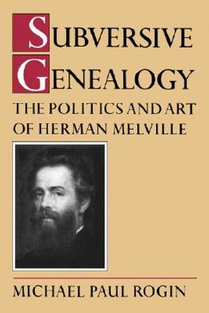 Subversive Genealogy: The Politics and Art of Herman Melville image number 0