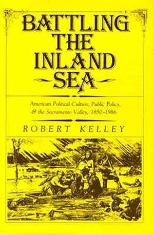 Battling the Inland Sea: American Political Culture, Public Policy, and the Sacramento Valley, 1850-1986 image number 0