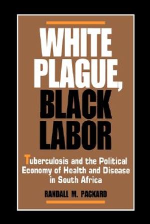 White Plague, Black Labor: Tuberculosis and the Political Economy of Health and Disease in South Africa image number 0