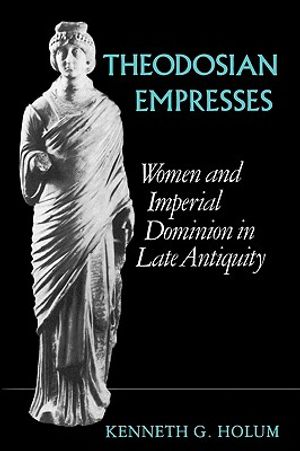 Theodosian Empresses: Women and Imperial Dominion in Late Antiquity image number 0