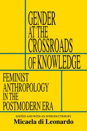 Gender at the Crossroads of Knowledge: Feminist Anthropology in the Postmodern Era image number 0