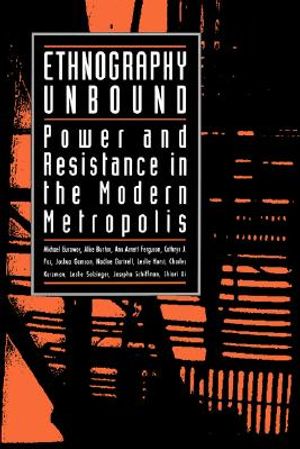 Ethnography Unbound: Power and Resistance in the Modern Metropolis image number 0
