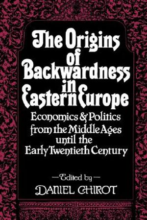 The Origins of Backwardness in Eastern Europe: Economics and Politics from the Middle Ages Until the Early Twentieth Century image number 0