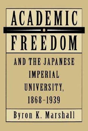 Academic Freedom and the Japanese Imperial University, 1868-1939 image number 0