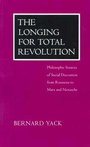 The Longing for Total Revolution: Philosophic Sources of Social Discontent from Rousseau to Marx and Nietzsche image number 0