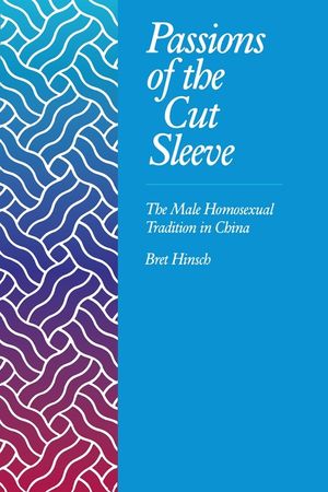 Passions of the Cut Sleeve: The Male Homosexual Tradition in China image number 0