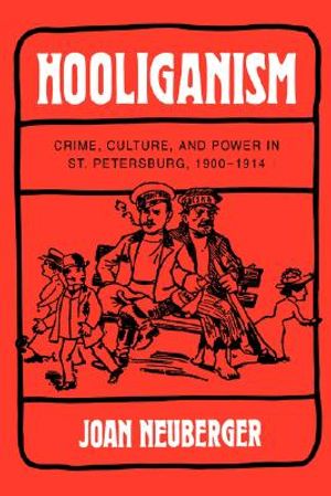 Hooliganism, 19: Crime, Culture, and Power in St. Petersburg, 1900-1914 image number 0