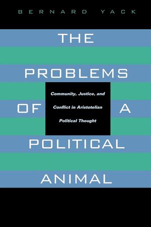 The Problems of a Political Animal: Community, Justice, & Conflict in Aristotelian Political Thought image number 0