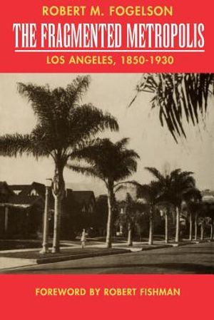 The Fragmented Metropolis, 3: Los Angeles, 1850-1930 image number 0