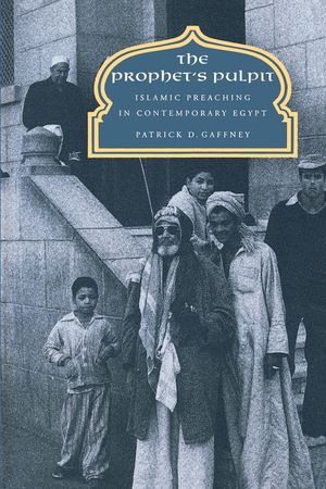 The Prophet's Pulpit: Islamic Preaching in Contemporary Egypt image number 0