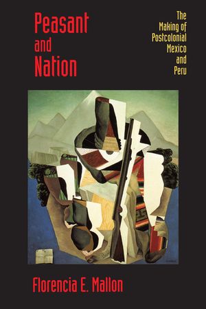 Peasant and Nation: The Making of Postcolonial Mexico and Peru image number 0